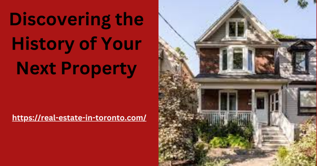 Discovering the History of Your Next Property by Arsh Syed