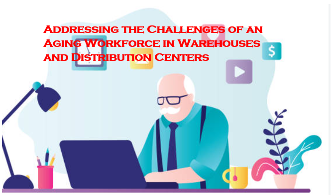 Addressing the Challenges of an Aging Workforce in Warehouses and Distribution Centers