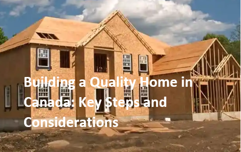 Building a Quality Home in Canada: Key Steps and Considerations