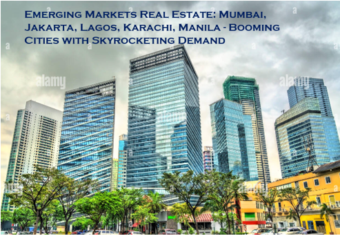 Emerging Markets Real Estate: Mumbai, Jakarta, Lagos, Karachi, Manila – Booming Cities with Skyrocketing Demand