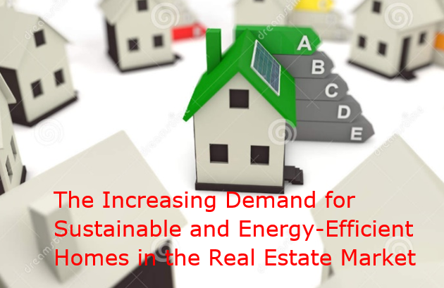 The Increasing Demand for Sustainable and Energy-Efficient Homes in the Real Estate Market