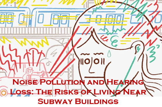 Noise Pollution and Hearing Loss: The Risks of Living Near Subway Buildings