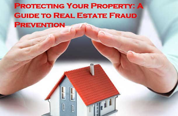 Protecting Your Property: A Guide to Real Estate Fraud Prevention