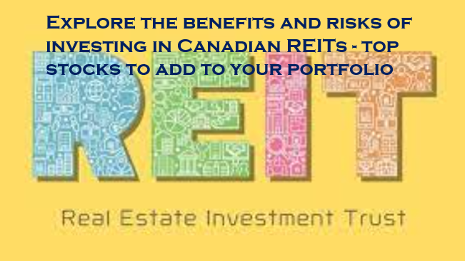 Explore the benefits and risks of investing in Canadian REITs - top stocks to add to your portfolio