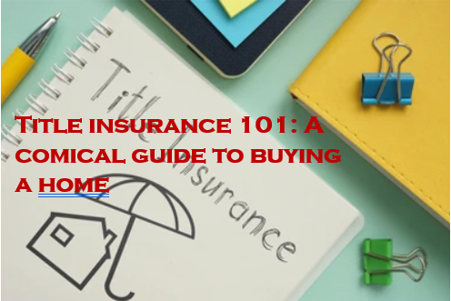 Title insurance: A comical guide to buying a home