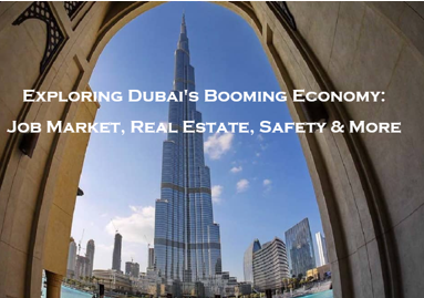 Exploring Dubai's Booming Economy: Job Market, Real Estate, Safety & More