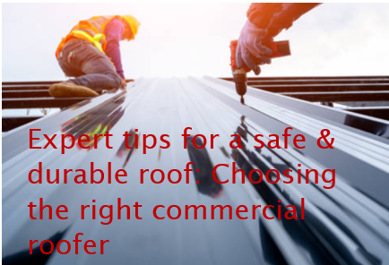 Expert tips for a safe durable roof Choosing the right commercial roofer Blog post