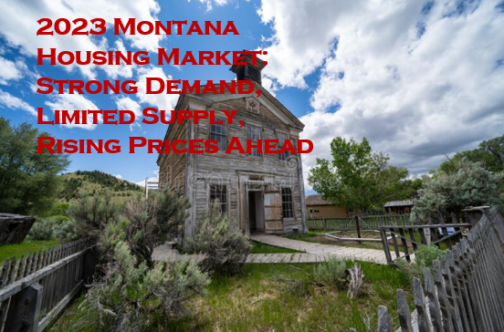 2023 Montana Housing Market: Strong Demand, Limited Supply, Rising Prices Ahead